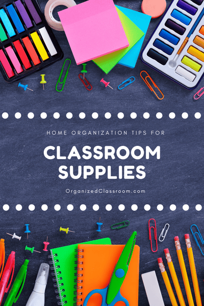 Classroom Supplies Home Organization Tips